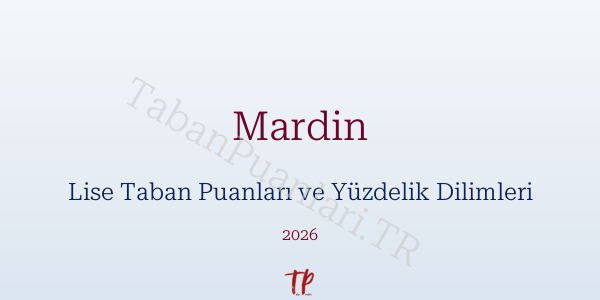 Mardin Lise Taban Puanları ve Yüzdelik Dilimleri 2026