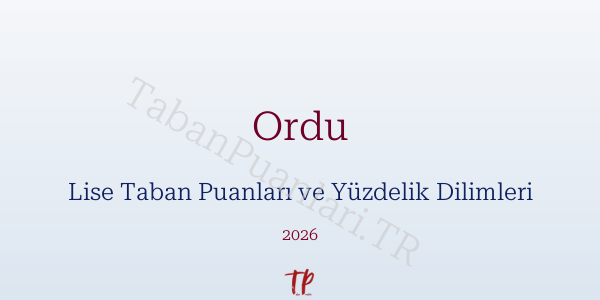 Ordu Lise Taban Puanları ve Yüzdelik Dilimleri 2026