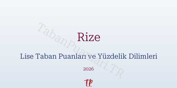 Rize Lise Taban Puanları ve Yüzdelik Dilimleri 2026