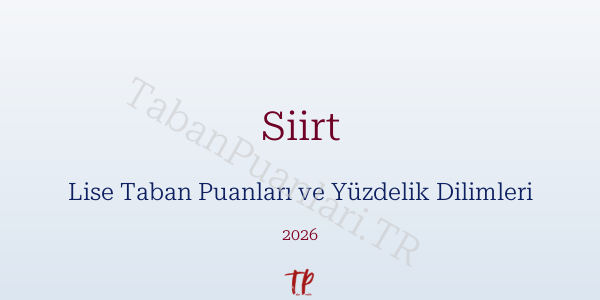 Siirt Lise Taban Puanları ve Yüzdelik Dilimleri 2026