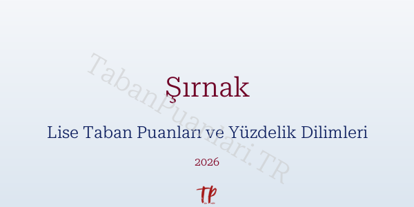Şırnak Lise Taban Puanları ve Yüzdelik Dilimleri 2026
