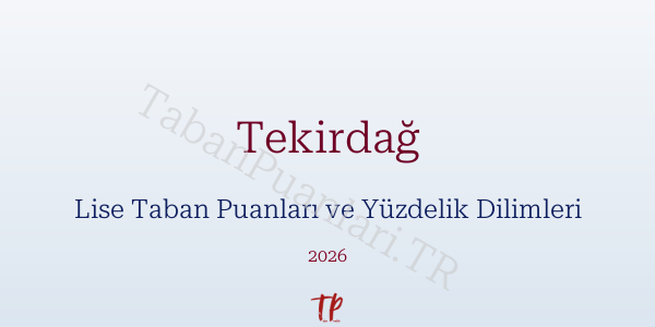 Tekirdağ Lise Taban Puanları ve Yüzdelik Dilimleri 2026