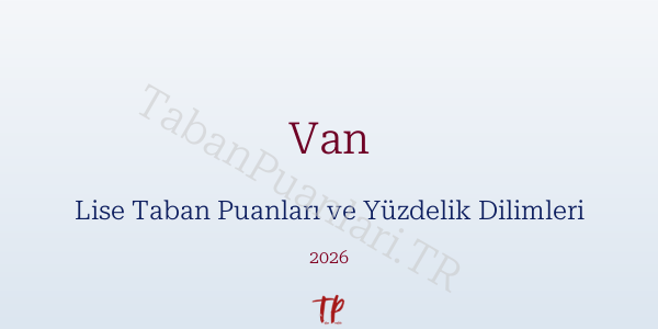 Van Lise Taban Puanları ve Yüzdelik Dilimleri 2026