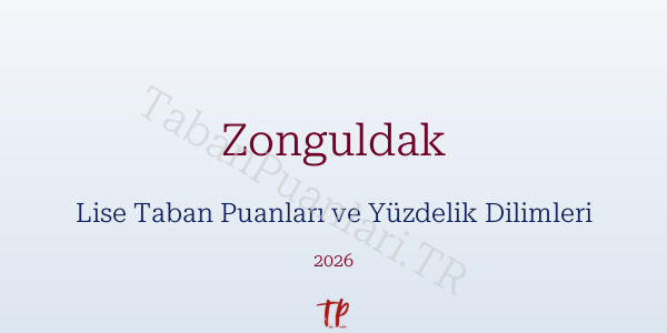 Zonguldak Lise Taban Puanları ve Yüzdelik Dilimleri 2026