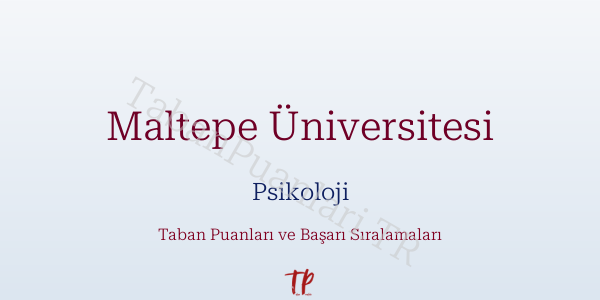 Maltepe Üniversitesi Psikoloji Taban Puanları ve Başarı Sıralamaları 2026