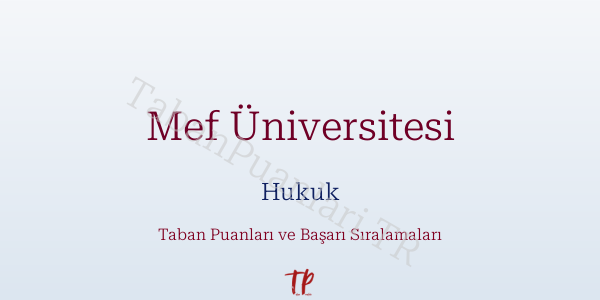 Mef Üniversitesi Hukuk Taban Puanları ve Başarı Sıralamaları 2026