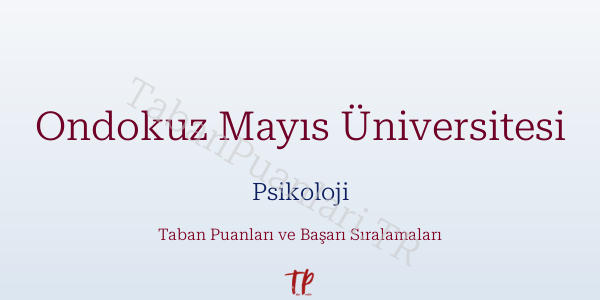 Ondokuz Mayıs Üniversitesi Psikoloji Taban Puanları ve Başarı Sıralamaları 2026