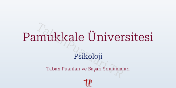 Pamukkale Üniversitesi Psikoloji Taban Puanları ve Başarı Sıralamaları 2026