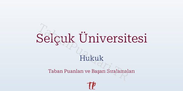 Selçuk Üniversitesi Hukuk Taban Puanları ve Başarı Sıralamaları 2026