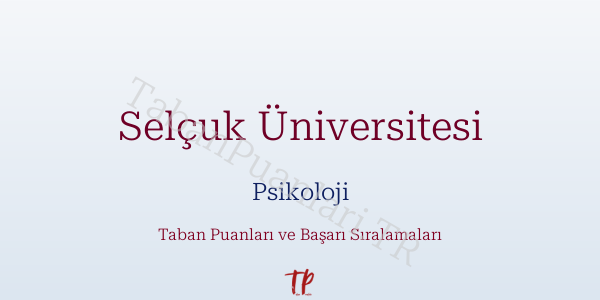 Selçuk Üniversitesi Psikoloji Taban Puanları ve Başarı Sıralamaları 2026