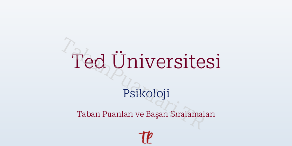 Ted Üniversitesi Psikoloji Taban Puanları ve Başarı Sıralamaları 2026