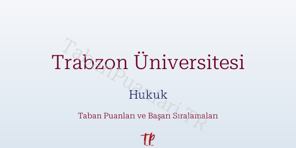 Trabzon Üniversitesi Hukuk Taban Puanları ve Başarı Sıralamaları 2026