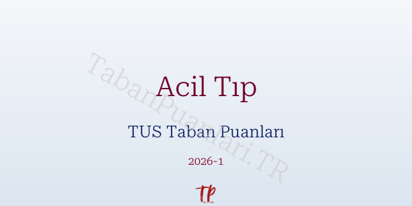 Acil Tıp TUS Taban Puanları 2026