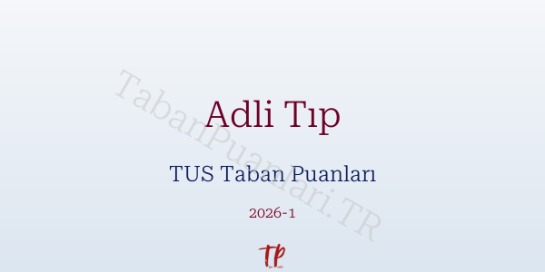 Adli Tıp TUS Taban Puanları 2026