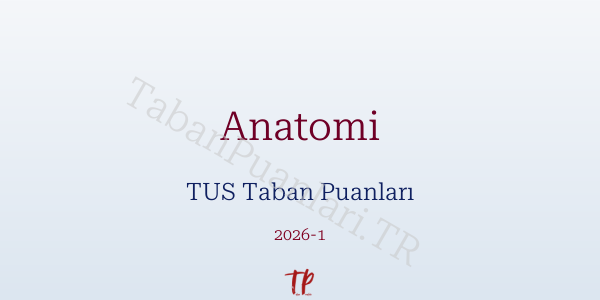 Anatomi TUS Taban Puanları 2026