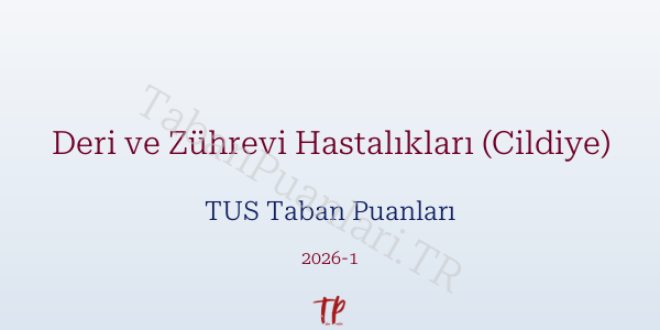 Deri ve Zührevi Hastalıkları (Cildiye) TUS Taban Puanları 2026