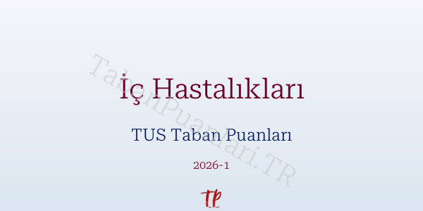 İç Hastalıkları TUS Taban Puanları 2026