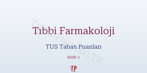 Tıbbi Farmakoloji TUS Taban Puanları 2026