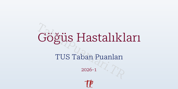 Göğüs Hastalıkları TUS Taban Puanları 2026