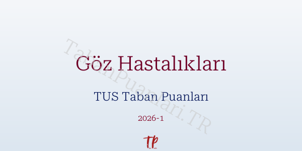 Göz Hastalıkları TUS Taban Puanları 2026