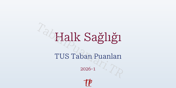 Halk Sağlığı TUS Taban Puanları 2026