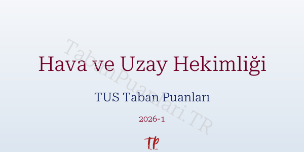 Hava ve Uzay Hekimliği TUS Taban Puanları 2026