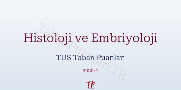 Histoloji ve Embriyoloji TUS Taban Puanları 2026