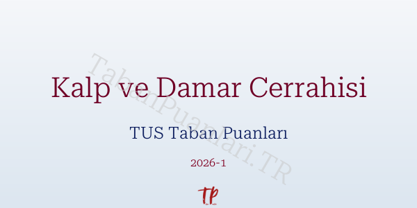 Kalp ve Damar Cerrahisi TUS Taban Puanları 2026