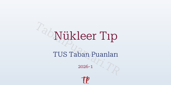 Nükleer Tıp TUS Taban Puanları 2026