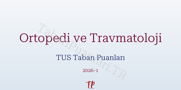Ortopedi ve Travmatoloji TUS Taban Puanları 2026