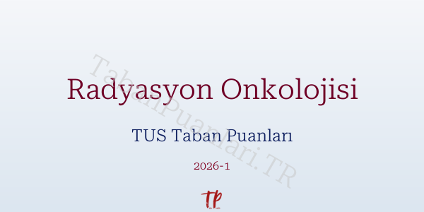 Radyasyon Onkolojisi TUS Taban Puanları 2026