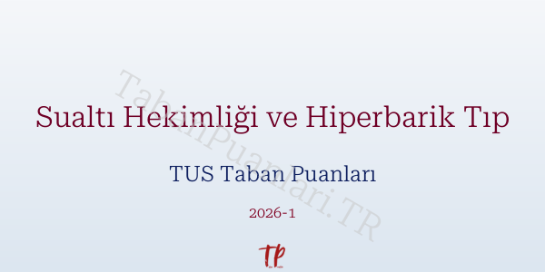 Sualtı Hekimliği ve Hiperbarik Tıp TUS Taban Puanları 2026