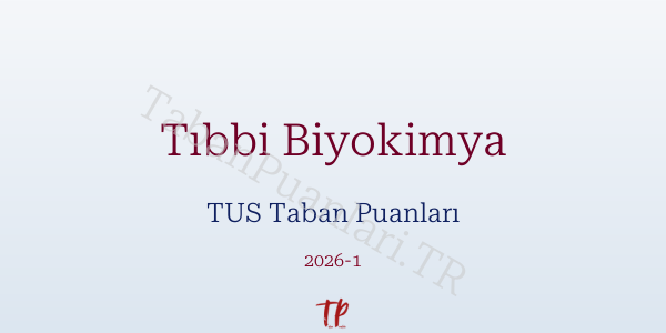 Tıbbi Biyokimya TUS Taban Puanları 2026