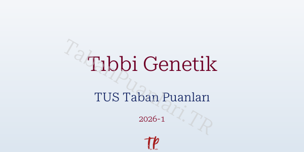 Tıbbi Genetik TUS Taban Puanları 2026