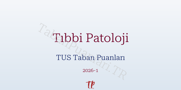 Tıbbi Patoloji TUS Taban Puanları 2026