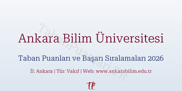 Ankara Bilim Üniversitesi Taban Puanları ve Başarı Sıralamaları 2026