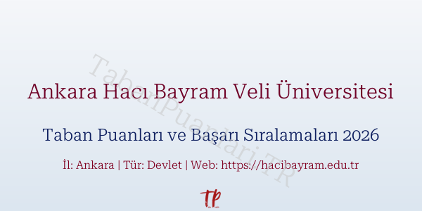 Ankara Hacı Bayram Veli Üniversitesi Taban Puanları ve Başarı Sıralamaları 2026