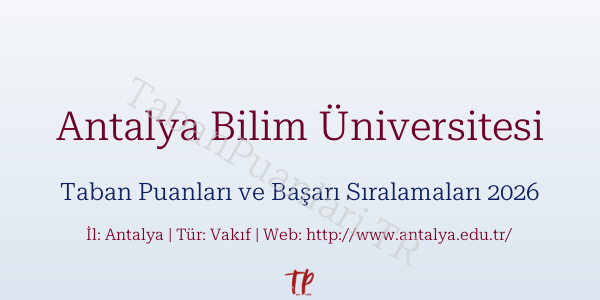Antalya Bilim Üniversitesi Taban Puanları ve Başarı Sıralamaları 2026