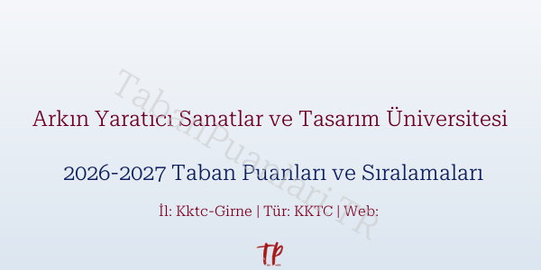 Arkın Yaratıcı Sanatlar ve Tasarım Üniversitesi Taban Puanları ve Başarı Sıralamaları 2026