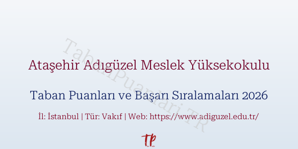Ataşehir Adıgüzel Meslek Yüksekokulu Taban Puanları ve Başarı Sıralamaları 2026