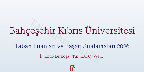 Bahçeşehir Kıbrıs Üniversitesi Taban Puanları ve Başarı Sıralamaları 2026