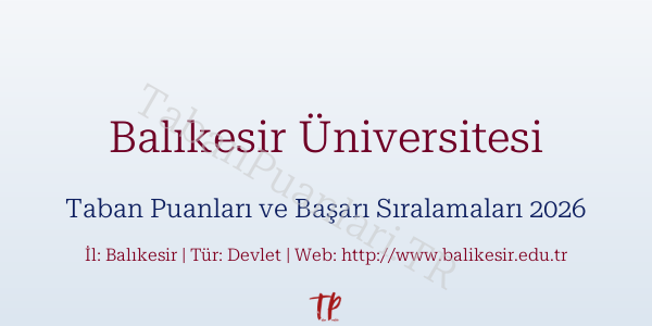 Balıkesir Üniversitesi Taban Puanları ve Başarı Sıralamaları 2026