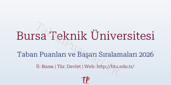 Bursa Teknik Üniversitesi Taban Puanları ve Başarı Sıralamaları 2026