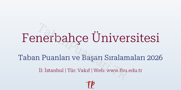 Fenerbahçe Üniversitesi Taban Puanları ve Başarı Sıralamaları 2026