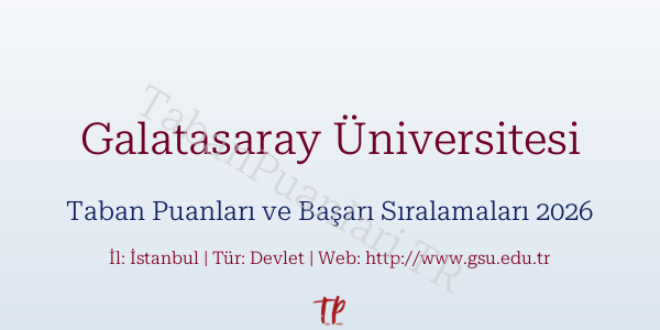 Galatasaray Üniversitesi Taban Puanları ve Başarı Sıralamaları 2026
