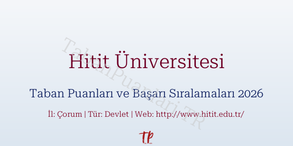 Hitit Üniversitesi Taban Puanları ve Başarı Sıralamaları 2026