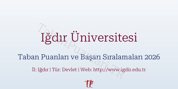 Iğdır Üniversitesi Taban Puanları ve Başarı Sıralamaları 2026