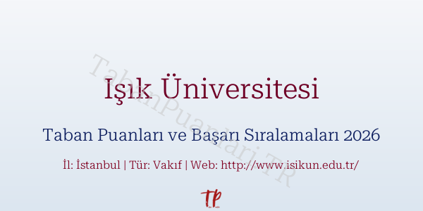 Işık Üniversitesi Taban Puanları ve Başarı Sıralamaları 2026