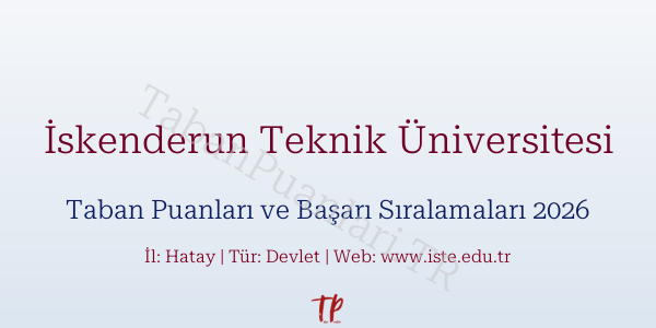 İskenderun Teknik Üniversitesi Taban Puanları ve Başarı Sıralamaları 2026