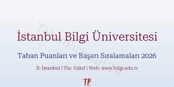 İstanbul Bilgi Üniversitesi Taban Puanları ve Başarı Sıralamaları 2026